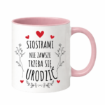 Kubek ,,Siostrami nie zawsze trzeba się urodzić''