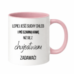 Kubek ,,Lepiej jeść suchy chleb i pić czarną kawę"