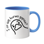 Kubek "I co się kurwa gapisz"