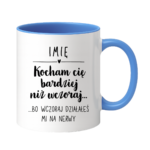 Kubek z dowolnym imieniem "Kocham Cię bardziej niż wczoraj..."