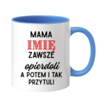 Kubek z dowolnym imieniem "Mama zawsze opie*doli"