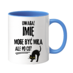 Kubek z dowolnym imieniem "Uwaga mogę być miła"