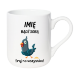 Kubek z dowolnym imieniem „Bądź sobą! Sraj na wszystko”