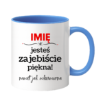 Kubek z dowolnym imieniem "Jesteś zajebiście piękna"