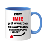 Kubek z dowolnym imieniem "Kiedy jest wkurzona"