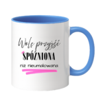 Kubek „Wolę przyjść spóźniona niż nieumalowana”