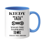 Kubek "Kiedy tata tego nie naprawi"