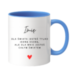 Kubek z dowolnym imieniem ,,Jesteś całym światem"
