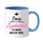 Kubek z dowolnym imieniem "Zajebistość to moje drugie imię"