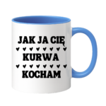 Kubek "Jak ja Cię kurwa kocham"