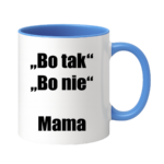 Kubek ,,Bo tak, bo nie - Mama''