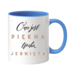 Kubek "Ona jest piękna, trochę jebnięta"