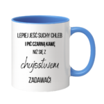 Kubek ,,Lepiej jeść suchy chleb i pić czarną kawę"