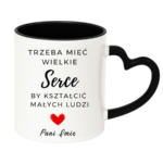 Kubek z dowolnym imieniem "Trzeba mieć wielkie serce, by kształcić"