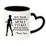 Kubek z dowolnym imieniem "Nie mam brudnych myśli tylko..."