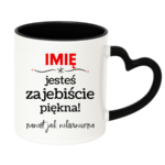 Kubek z dowolnym imieniem "Jesteś zajebiście piękna"