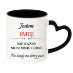 Kubek z dowolnym imieniem "Nie każdy musi mnie lubić"