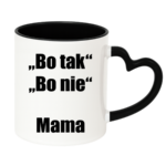 Kubek ,,Bo tak, bo nie - Mama''