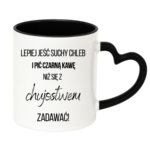 Kubek ,,Lepiej jeść suchy chleb i pić czarną kawę"