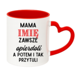 Kubek z dowolnym imieniem "Mama zawsze opie*doli"