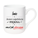Kubek z dowolnym imieniem "Jesteś zajebiście piękna"