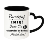Kubek z dowolnym imieniem "Będę cię wk*rwiać do końca moich dni"