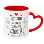 Kubek ,,Siostrami nie zawsze trzeba się urodzić''