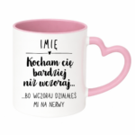 Kubek z dowolnym imieniem "Kocham Cię bardziej niż wczoraj..."