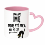 Kubek z dowolnym imieniem "Uwaga mogę być miła"