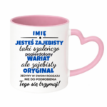 Kubek z dowolnym imieniem "Jesteś zajebista"