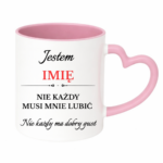 Kubek z dowolnym imieniem "Nie każdy musi mnie lubić"