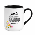 Kubek z dowolnym imieniem "Wszystkiego najlepszego z okazji dnia kobiet"