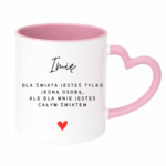 Kubek z dowolnym imieniem ,,Jesteś całym światem"