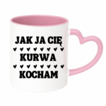 Kubek "Jak ja Cię kurwa kocham"