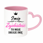 Kubek z dowolnym imieniem "Zajebistość to moje drugie imię"