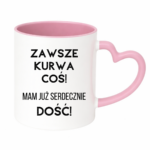 Kubek ,,Zawsze k*rwa coś"
