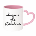 Kubek ,,Ch*jowo, ale stabilnie''