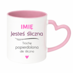 Kubek z dowolnym imieniem "Jesteś śliczna..."