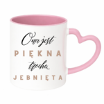 Kubek "Ona jest piękna, trochę jebnięta"