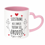 Kubek ,,Siostrami nie zawsze trzeba się urodzić''