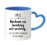 Kubek z dowolnym imieniem "Kocham Cię bardziej niż wczoraj..."