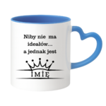 Kubek z dowolnym imieniem ,,Niby nie ma ideałów"
