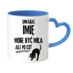 Kubek z dowolnym imieniem "Uwaga mogę być miła"