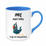 Kubek z dowolnym imieniem „Bądź sobą! Sraj na wszystko”