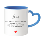 Kubek z dowolnym imieniem ,,Jesteś całym światem"