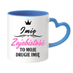 Kubek z dowolnym imieniem "Zajebistość to moje drugie imię"