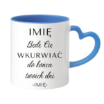 Kubek z dowolnym imieniem "Będę Cię wku*rwiać"