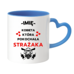 Kubek z dowolnym imieniem "Kobieta która pokochała strażaka"