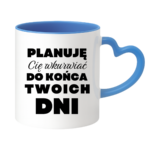 Kubek ,,Planuję Cię w*urwiać''