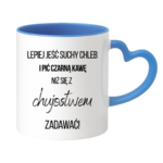 Kubek ,,Lepiej jeść suchy chleb i pić czarną kawę"